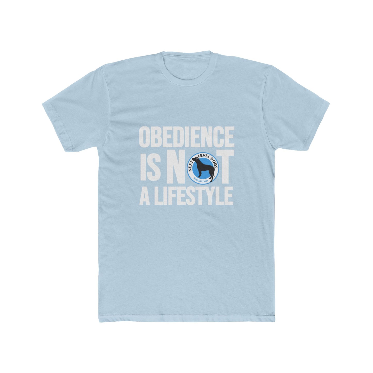 Obedience Is Not A Lifestyle with Next Level Dogs Logo - Unisex Cotton Crew Tee