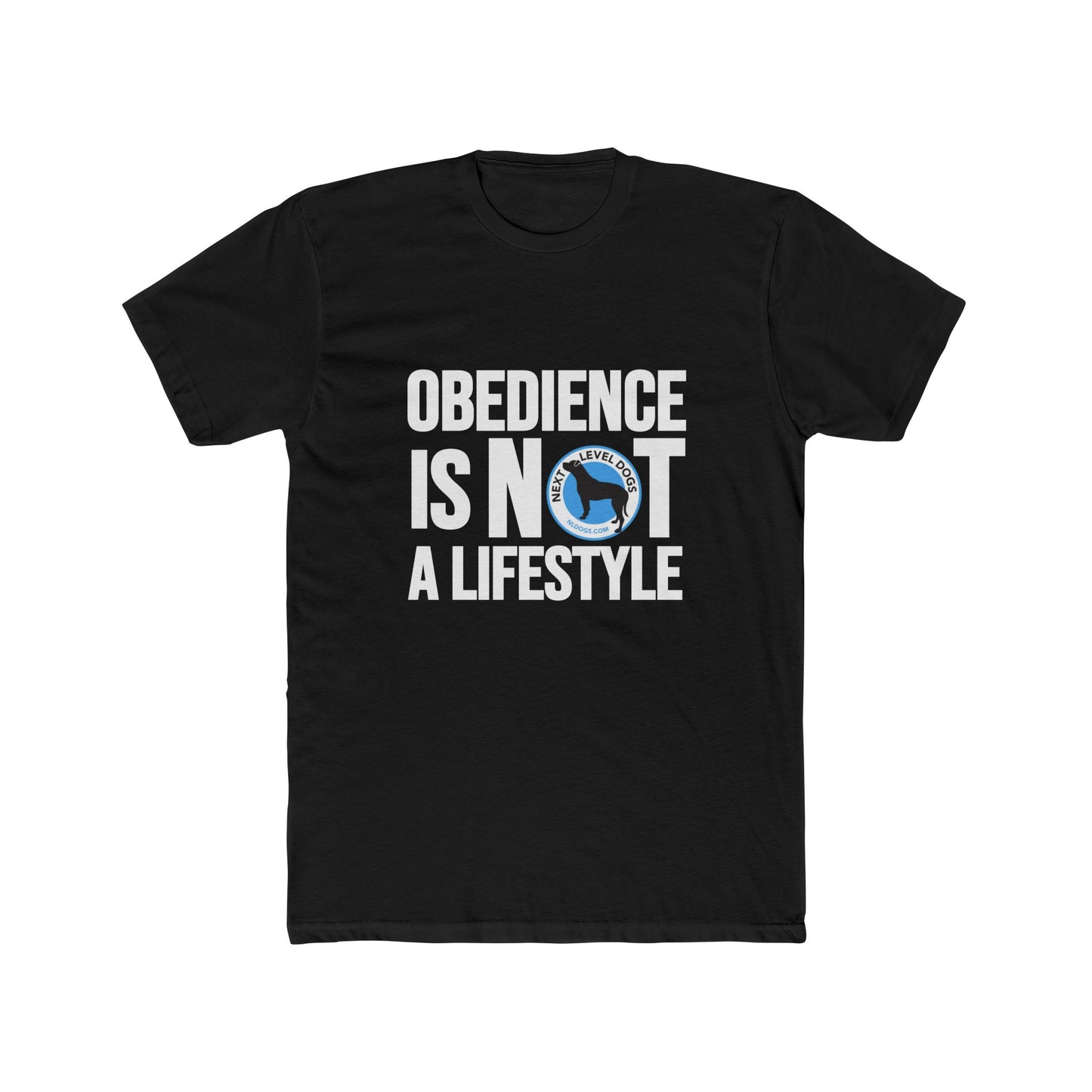 Obedience Is Not A Lifestyle with Next Level Dogs Logo - Unisex Cotton Crew Tee