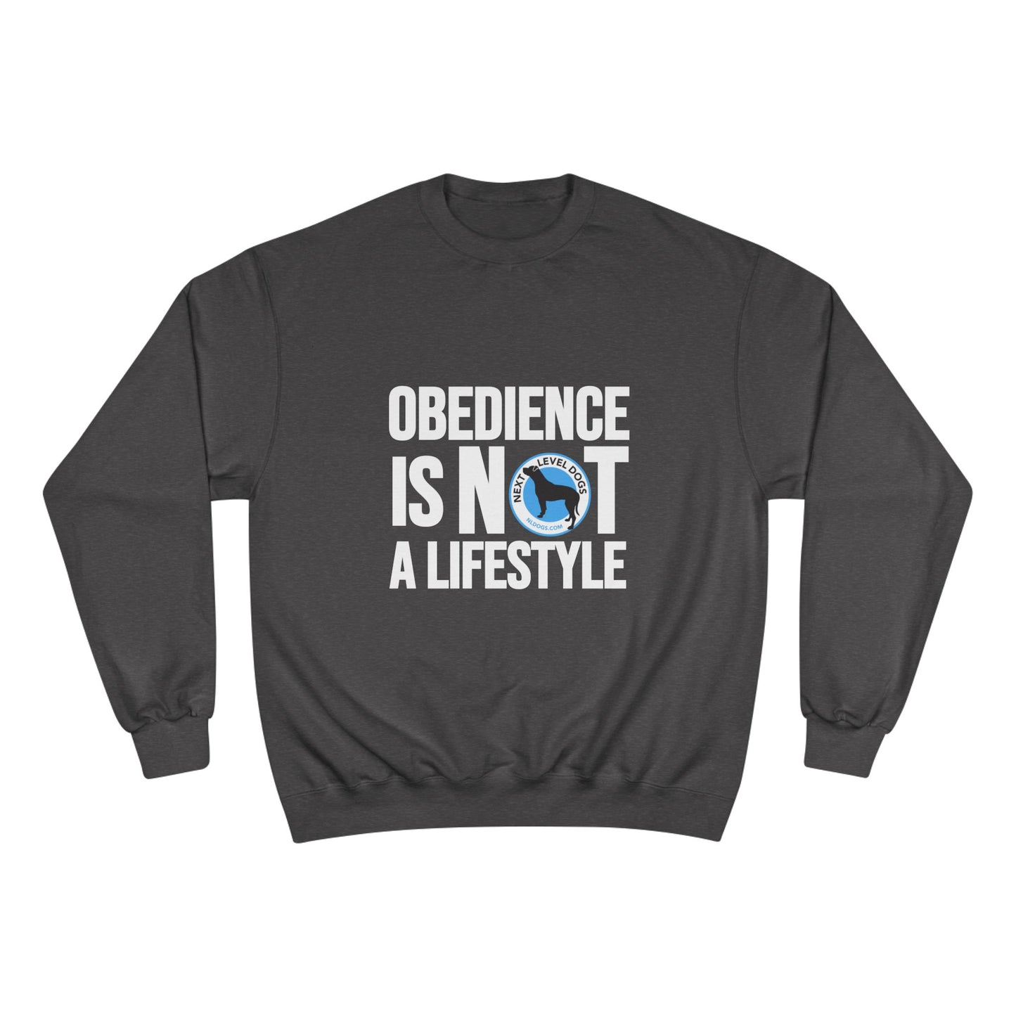 Obedience is NOT a Lifestyle Next Level Dogs Logo Champion Sweatshirt