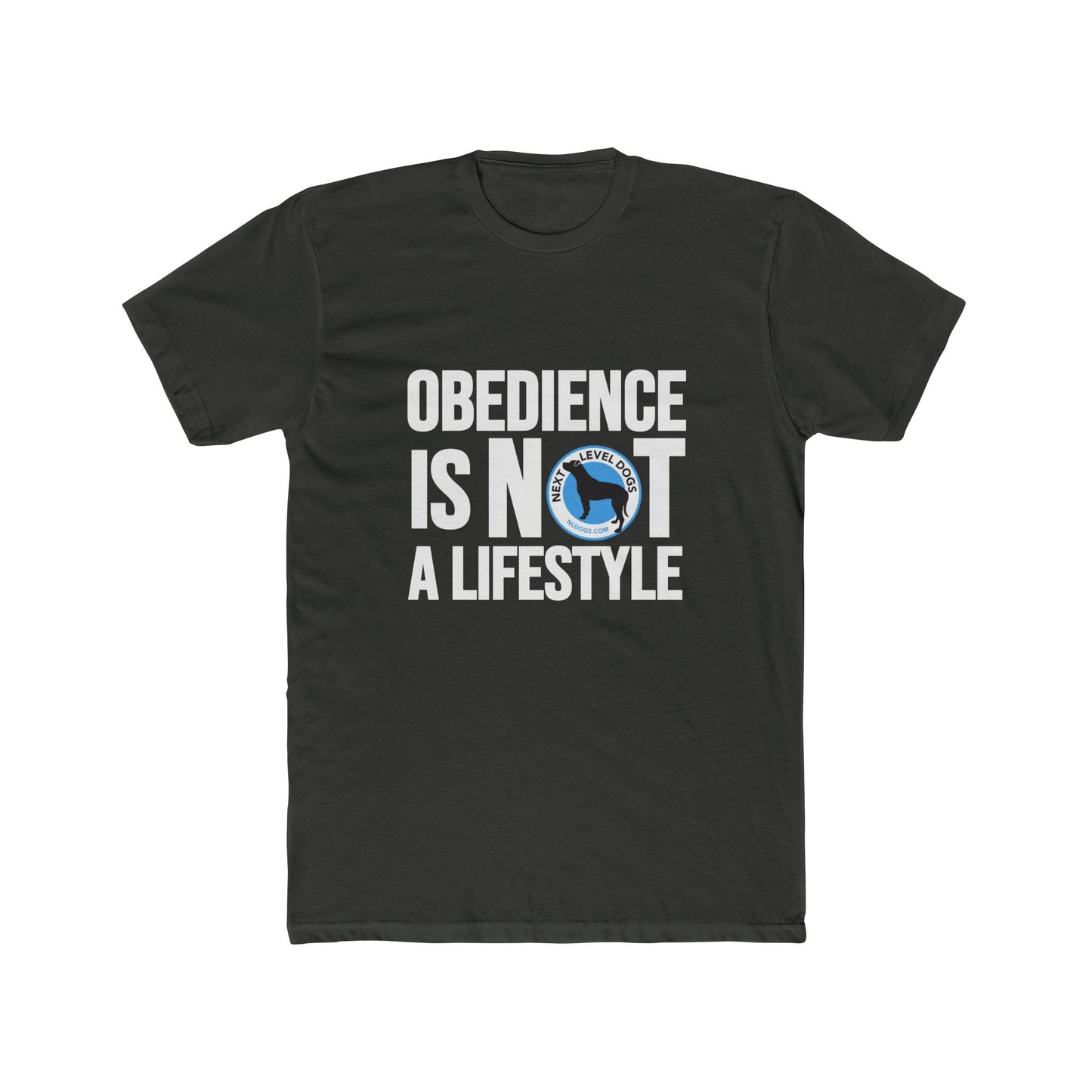 Obedience Is Not A Lifestyle with Next Level Dogs Logo - Unisex Cotton Crew Tee