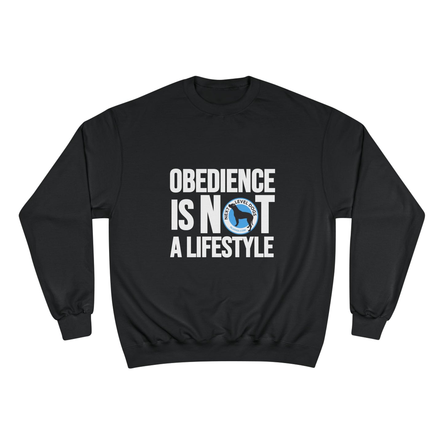 Obedience is NOT a Lifestyle Next Level Dogs Logo Champion Sweatshirt