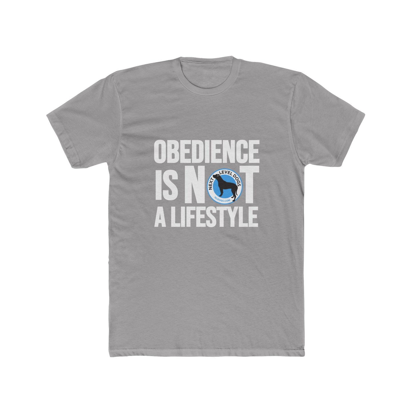 Obedience Is Not A Lifestyle with Next Level Dogs Logo - Unisex Cotton Crew Tee