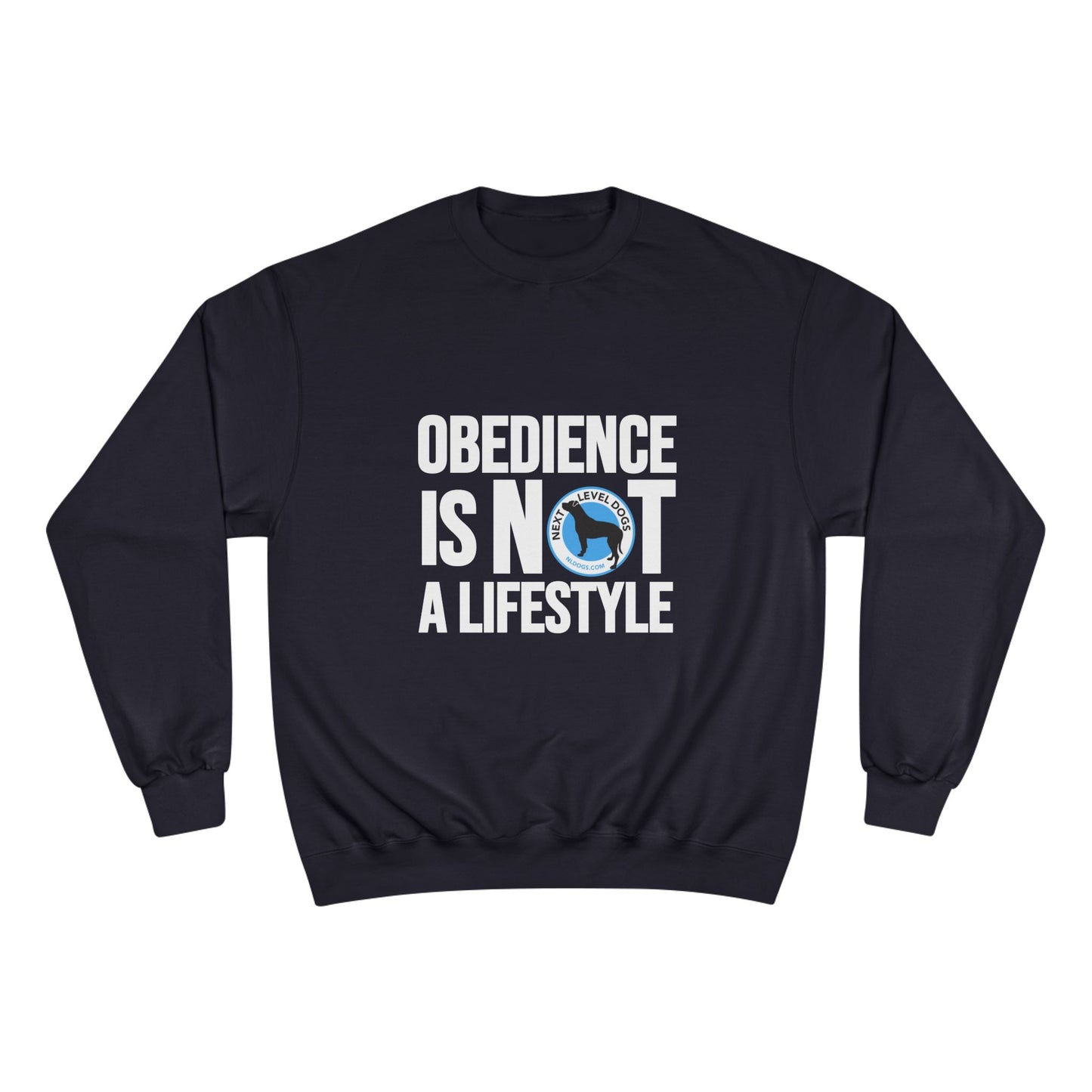 Obedience is NOT a Lifestyle Next Level Dogs Logo Champion Sweatshirt