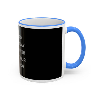 Mug — "Go Play With Your Dog" Accent Rim & Handle Ceramic Coffee Cup (11oz/15oz)
