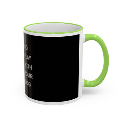 Mug — "Go Play With Your Dog" Accent Rim & Handle Ceramic Coffee Cup (11oz/15oz)