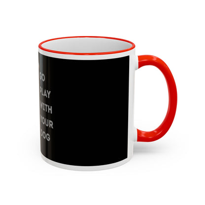 Mug — "Go Play With Your Dog" Accent Rim & Handle Ceramic Coffee Cup (11oz/15oz)